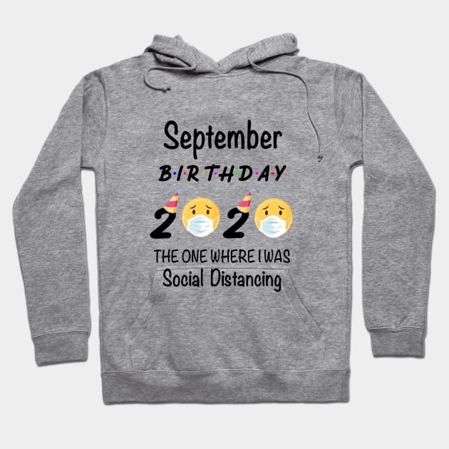 September Birthday 2020 The One Where I Was Social Distancing Hoodie by designs4up